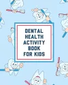 Dental Health Activity Book For Kids cover