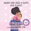 Daddy, How Does a Sloth Give a Hug? cover