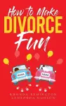 How To Make Divorce Fun cover