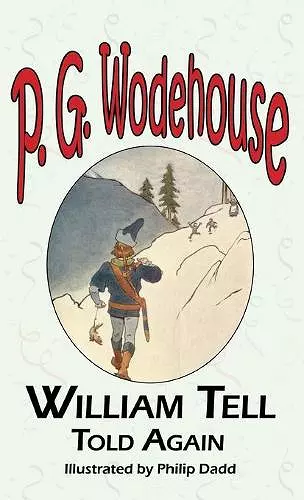 William Tell Told Again - From the Manor Wodehouse Collection, a Selection from the Early Works of P. G. Wodehouse cover