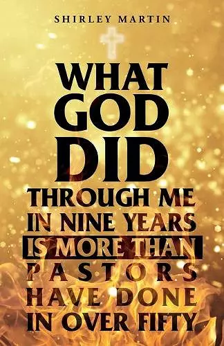 What God Did Through Me in Nine Years Is More than Pastors Have Done in Over Fifty cover