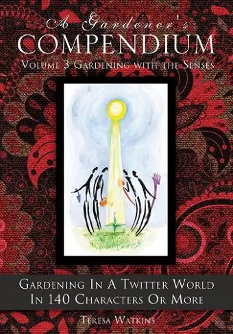 A Gardener's Compendium Volume 3 Gardening with the Senses cover