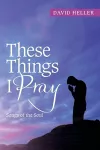 These Things I Pray cover