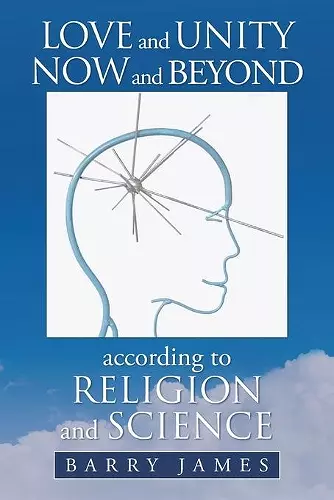 Love and Unity Now and Beyond According to Religion and Science cover