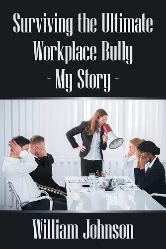 Surviving the Ultimate Workplace Bully - My Story cover