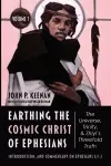 Earthing the Cosmic Christ of Ephesians-The Universe, Trinity, and Zhiyi's Threefold Truth, Volume 1 cover