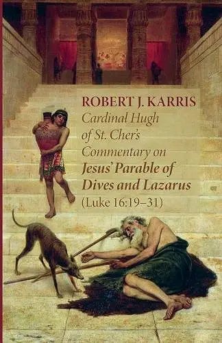 Cardinal Hugh of St. Cher's Commentary on Jesus' Parable of Dives and Lazarus (Luke 16:19-31) cover