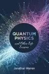 Quantum Physics and Other Life Lessons cover