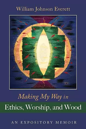 Making My Way in Ethics, Worship, and Wood cover