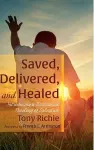 Saved, Delivered, and Healed cover