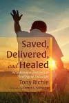 Saved, Delivered, and Healed cover