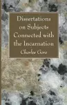 Dissertations on Subjects Connected with the Incarnation cover