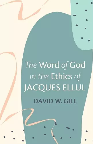 The Word of God in the Ethics of Jacques Ellul cover