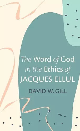 The Word of God in the Ethics of Jacques Ellul cover