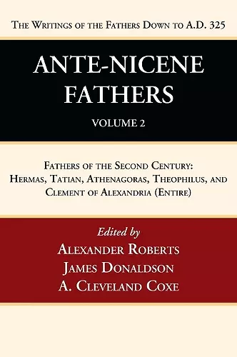 Ante-Nicene Fathers: Translations of the Writings of the Fathers Down to A.D. 325, Volume 2 cover