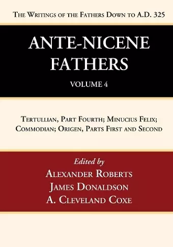 Ante-Nicene Fathers: Translations of the Writings of the Fathers Down to A.D. 325, Volume 4 cover