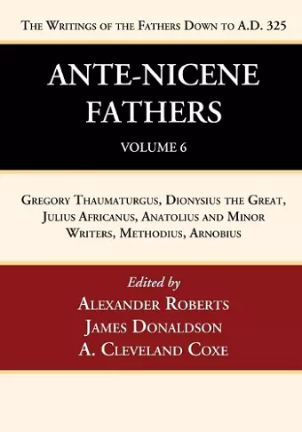 Ante-Nicene Fathers: Translations of the Writings of the Fathers Down to A.D. 325, Volume 6 cover