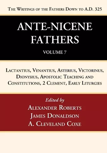 Ante-Nicene Fathers: Translations of the Writings of the Fathers Down to A.D. 325, Volume 7 cover