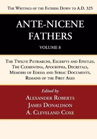 Ante-Nicene Fathers: Translations of the Writings of the Fathers Down to A.D. 325, Volume 8 cover