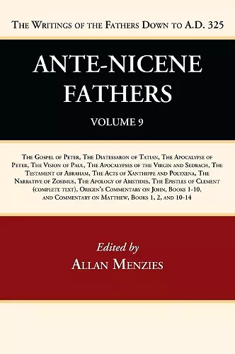 Ante-Nicene Fathers: Translations of the Writings of the Fathers Down to A.D. 325, Volume 9 cover