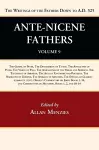 Ante-Nicene Fathers: Translations of the Writings of the Fathers Down to A.D. 325, Volume 9 cover