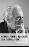 Henri Lefebvre, Boredom, and Everyday Life cover