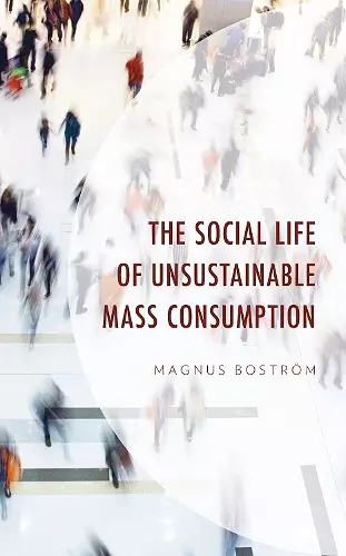 The Social Life of Unsustainable Mass Consumption cover