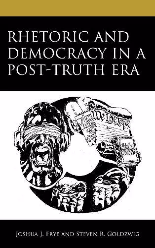 Rhetoric and Democracy in a Post-Truth Era cover
