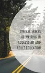 Liminal Spaces of Writing in Adolescent and Adult Education cover