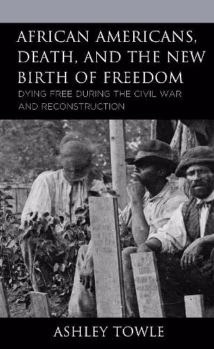 African Americans, Death, and the New Birth of Freedom cover