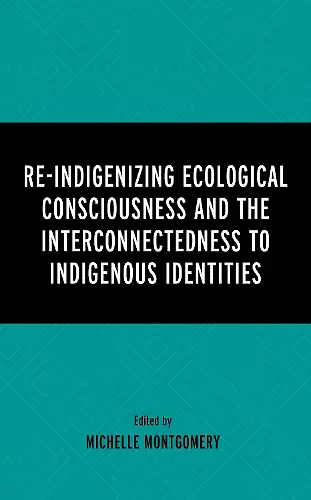 Re-Indigenizing Ecological Consciousness and the Interconnectedness to Indigenous Identities cover