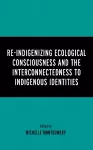 Re-Indigenizing Ecological Consciousness and the Interconnectedness to Indigenous Identities cover