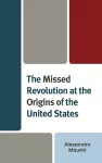 The Missed Revolution at the Origins of United States cover