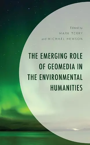 The Emerging Role of Geomedia in the Environmental Humanities cover