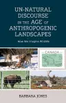 Un-Natural Discourse in the Age of Anthropogenic Landscapes cover