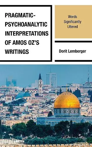 Pragmatic-Psychoanalytic Interpretations of Amos Oz's Writings cover