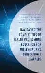 Navigating the Complexities of Health Professions Education for Millennial and Generation Z Learners cover