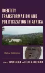 Identity Transformation and Politicization in Africa cover