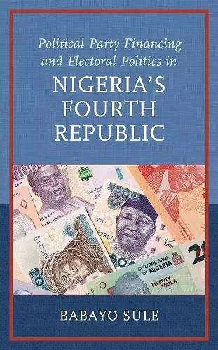 Political Party Financing and Electoral Politics in Nigeria’s Fourth Republic cover