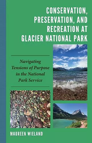 Conservation, Preservation, and Recreation at Glacier National Park cover