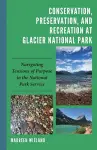 Conservation, Preservation, and Recreation at Glacier National Park cover