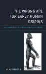 The Wrong Ape for Early Human Origins cover