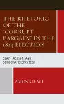 The Rhetoric of the "Corrupt Bargain" in the 1824 Election cover