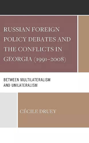 Russian Foreign Policy Debates and the Conflicts in Georgia (1991–2008) cover