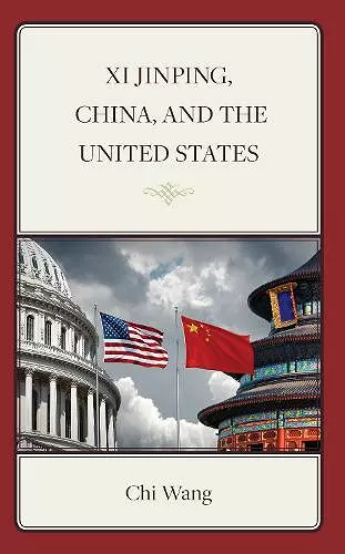 Xi Jinping, China, and the United States cover