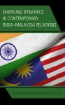 Emerging Dynamics in Contemporary India–Malaysia Relations cover