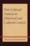 Post-Colonial Nations in Historical and Cultural Context cover