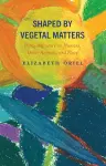 Shaped by Vegetal Matters cover