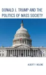 Donald J. Trump and the Politics of Mass Society cover