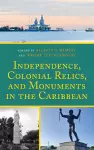 Independence, Colonial Relics, and Monuments in the Caribbean cover